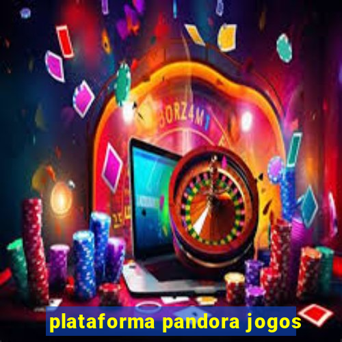 plataforma pandora jogos